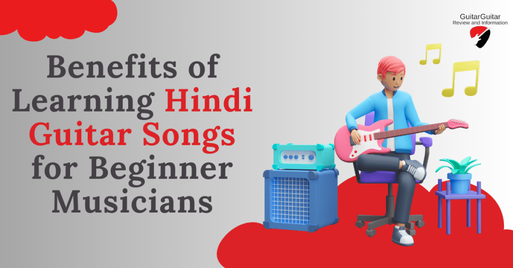 Benefits of Learning Hindi Guitar Songs for Beginner Musicians
